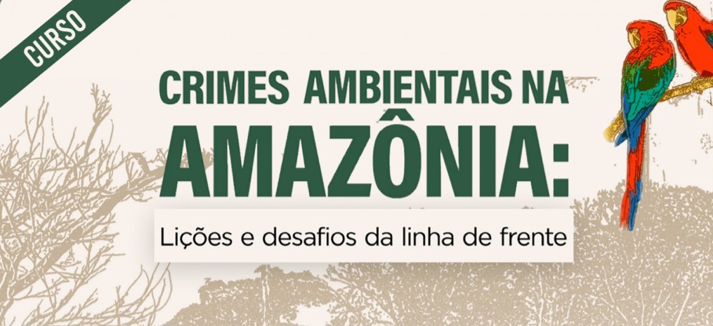 Informações sobre o curso Crimes Ambientais na Amazônia lições e